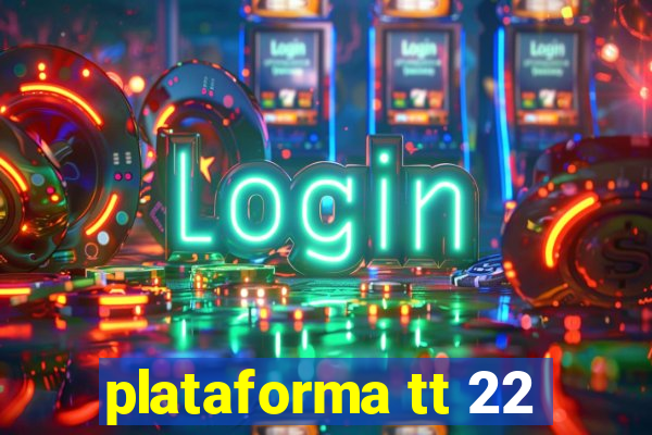 plataforma tt 22